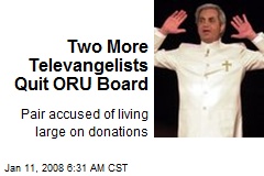 Two More Televangelists Quit ORU Board