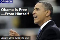 Obama Is Free &mdash;From Himself