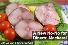 A New No-No for Diners: Mackerel