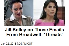 Jill Kelley on Those Emails From Broadwell: &#39;Threats&#39;