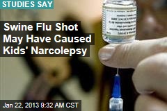 Swine Flu Shot May Have Caused Kids&#39; Narcolepsy