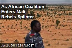 As African Coalition Enters Mali, Rebels Splinter