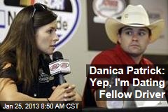Danica Patrick: Yep, I&#39;m Dating Fellow Driver