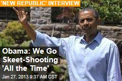 Obama: We Go Skeet-Shooting &#39;All the Time&#39;