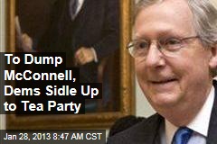 To Dump McConnell, Dems Sidle Up to Tea Party