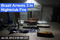 Brazil Arrests 3 in Nightclub Fire