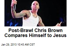 Post-Brawl Chris Brown Compares Himself to Jesus