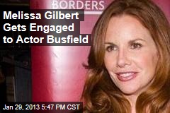 Melissa Gilbert Gets Engaged to Actor Busfield