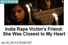 India Rape Victim&#39;s Friend: She Was Closest to My Heart