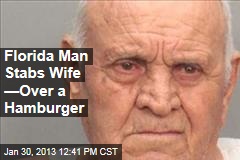 Florida Man Stabs Wife &mdash;Over a Hamburger