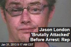 Jason London &#39;Brutally Attacked&#39; Before Arrest: Rep