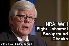 NRA: We&#39;ll Fight Universal Background Checks