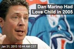 Dan Marino Had Love Child in 2005