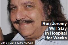 Ron Jeremy Will Stay in Hospital for Weeks