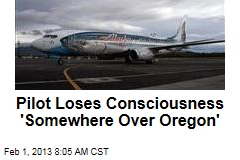 Pilot Loses Consciousness &#39;Somewhere Over Oregon&#39;