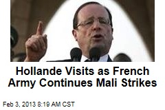 Hollande Visits as French Army Continues Mali Strikes