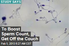 To Boost Sperm Count, Get Off the Couch