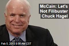 McCain: Let&#39;s Not Filibuster Chuck Hagel