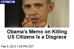 Obama&#39;s Memo on Killing US Citizens Is a Disgrace