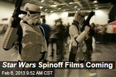 Star Wars Spinoff Films Coming