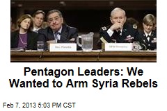 Pentagon Leaders: We Backed Arming Syrian Rebels