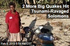 2 More Big Quakes Hit Tsunami-Ravaged Solomons