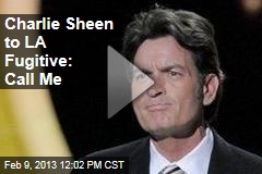 Charlie Sheen to LA Fugitive: Call Me
