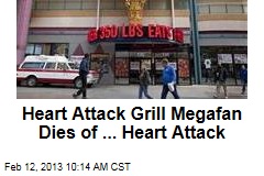 Heart Attack Grill Megafan Dies of ... Heart Attack