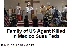 Family of US Agent Killed in Mexico Sues Feds