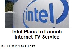 Intel Plans to Launch Internet TV Service