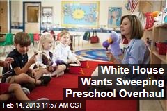 White House Wants Sweeping Preschool Overhaul