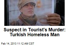 Suspect in Tourist&#39;s Murder: Turkish Homeless Man