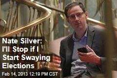 Nate Silver: I&#39;ll Stop if I Start Swaying Elections