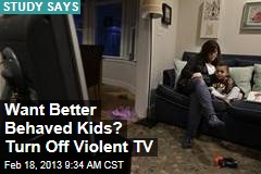 Want Better Behaved Kids? Turn Off Violent TV