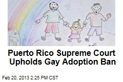 Puerto Rico Supreme Court Upholds Gay Adoption Ban