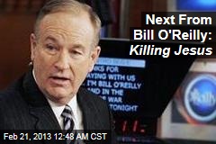 Next From Bill O&#39;Reilly: Killing Jesus