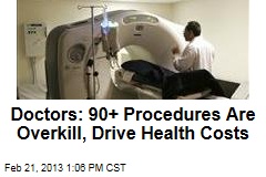 Doctors: 90+ Procedures Are Overkill, Drive Health Costs