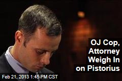 OJ Cop, Attorney Weigh In on Pistorius
