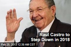 Raul Castro to Step Down in 2018