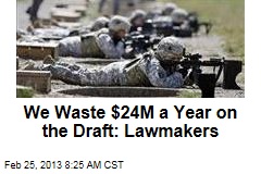 We Waste $24M a Year on the Draft: Lawmakers
