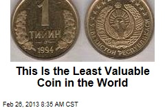 This Is the Least Valuable Coin in the World