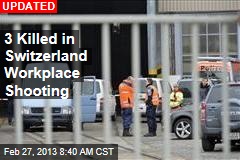 3 Killed in Switzerland Workplace Shooting