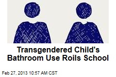 Transgendered Child&#39;s Bathroom Use Roils School