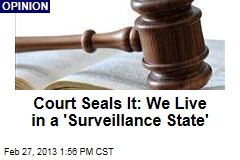 Court Seals It: We Live in a &#39;Surveillance State&#39;