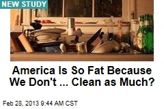 America Is So Fat Because We Don&#39;t ... Clean as Much?
