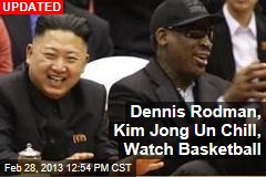 Dennis Rodman, Kim Jong Un Chill, Watch Basketball