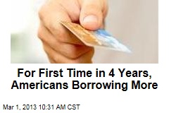 For First Time in 4 Years, Consumers Borrowing More