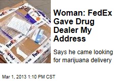 Woman: FedEx Gave Drug Dealer My Address