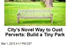 City&#39;s Novel Way to Oust Perverts: Build a Tiny Park