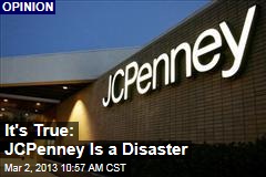 It&#39;s True: JCPenney Is a Disaster